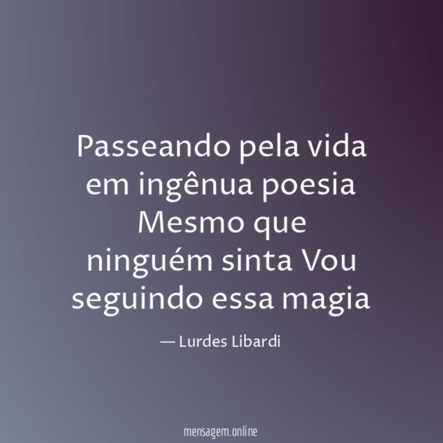 Passeando pela vida em ingênua poesia Mesmo que ninguém