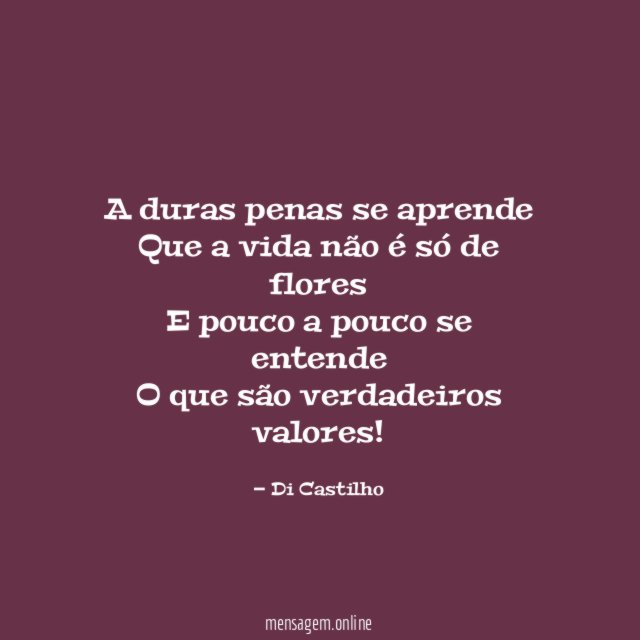 A duras penas se aprende Que a vida não
