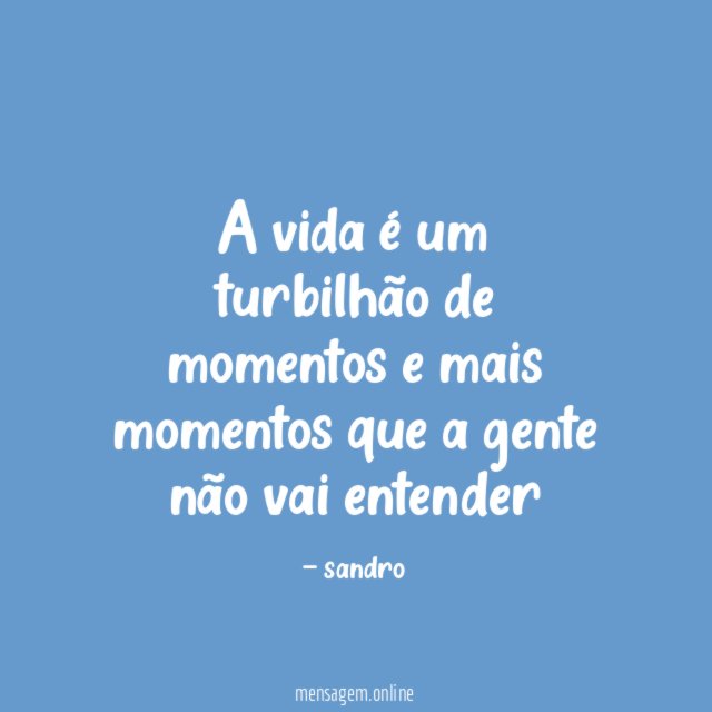 A vida é um turbilhão de momentos e mais