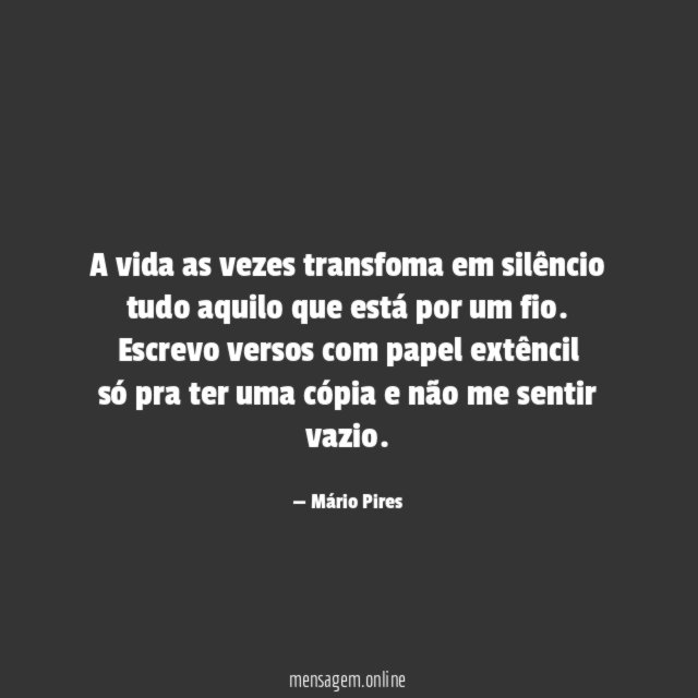 A vida as vezes transfoma em silêncio tudo aquilo