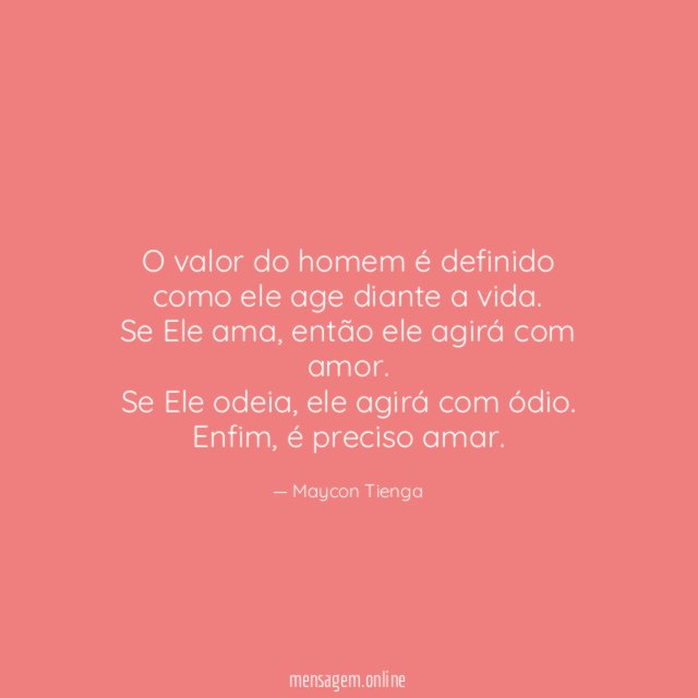 O valor do homem é definido como ele age diante a vida