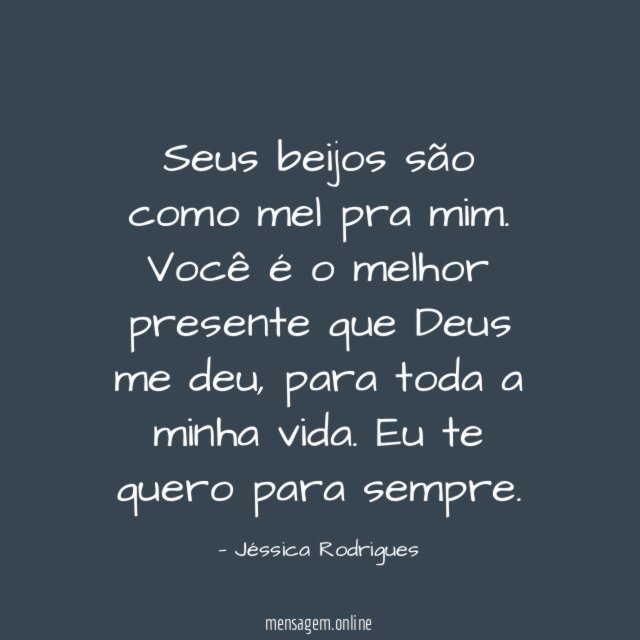 Seus beijos são como mel pra mim