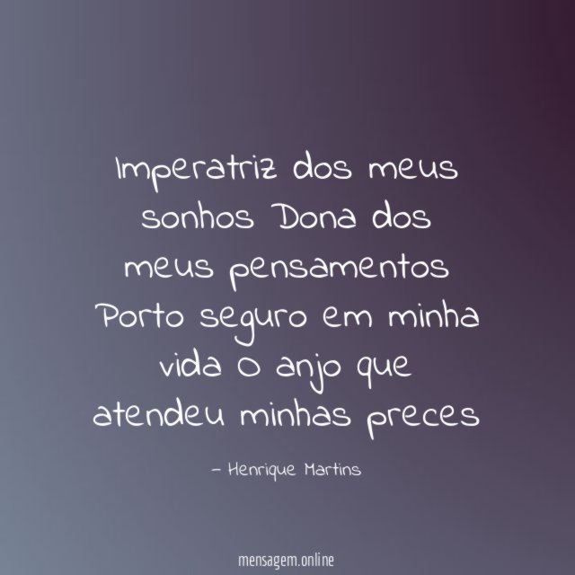 Imperatriz dos meus sonhos Dona dos meus pensamentos Porto seguro