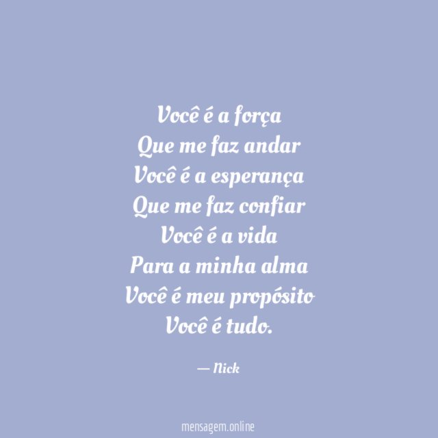 Você é a força Que me faz andar Você é