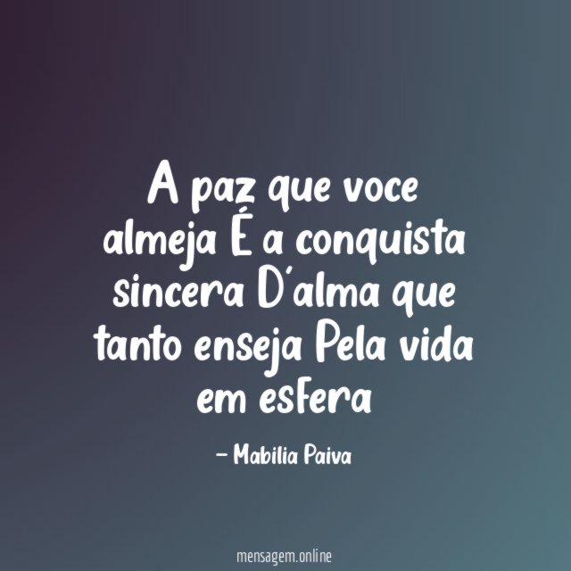 A paz que voce almeja É a conquista sincera D'alma