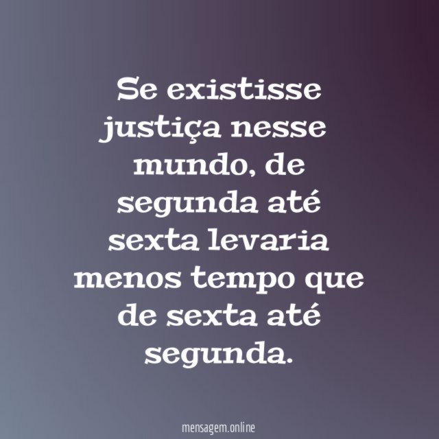 Se existisse justiça nesse mundo