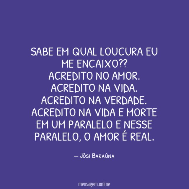 Sabe em qual loucura eu me encaixo