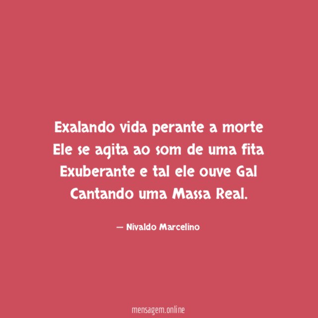Exalando vida perante a morte Ele se agita ao