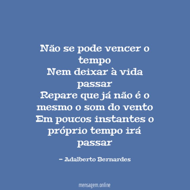 Não se pode vencer o tempo Nem deixar à