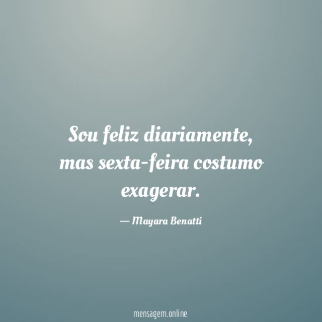 Sou feliz diariamente