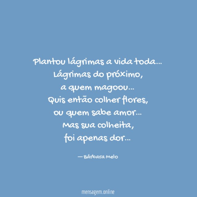Plantou lágrimas a vida toda