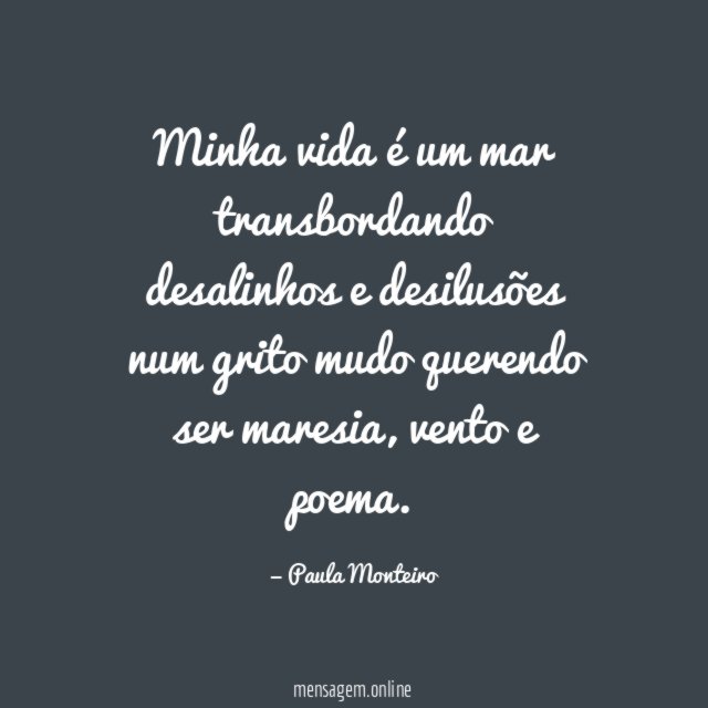 Minha vida é um mar transbordando desalinhos e desilusões num