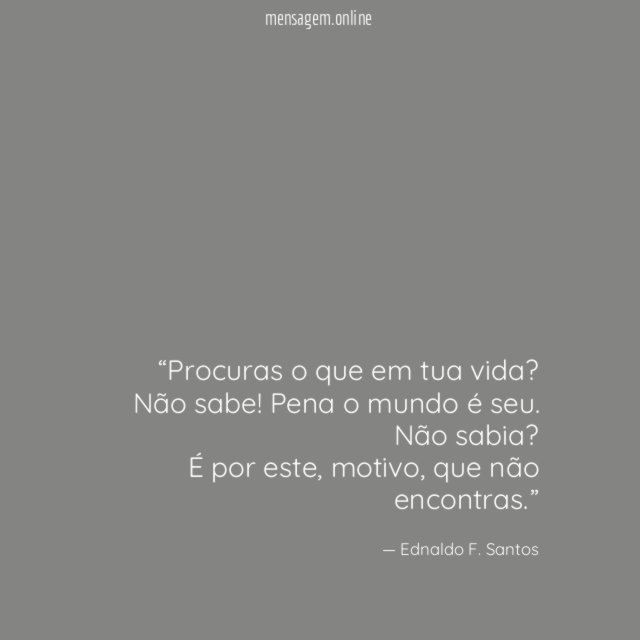 Procuras o que em tua vida
