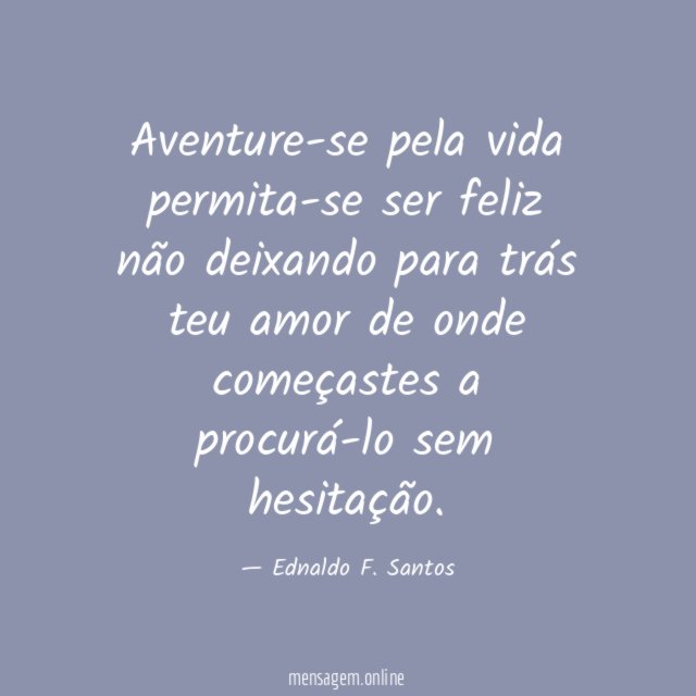 Aventure-se pela vida permita-se ser feliz não deixando para trás