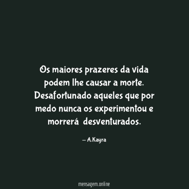 Os maiores prazeres da vida podem lhe causar a morte