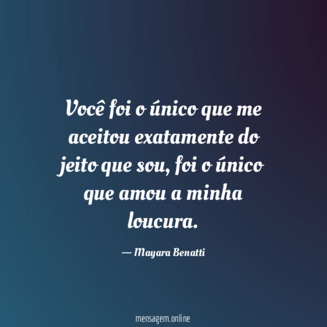 Você foi o único que me aceitou exatamente do jeito que sou