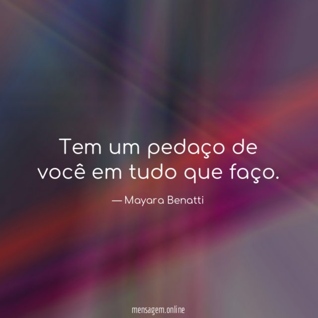 Tem um pedaço de você em tudo que faço