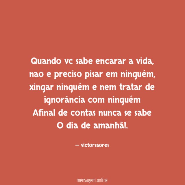 Quando vc sabe encarar a vida
