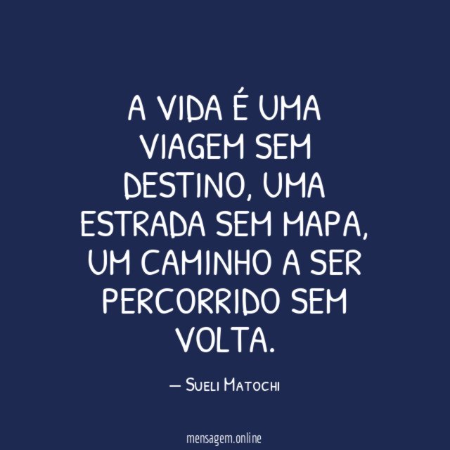 A vida é uma viagem sem destino