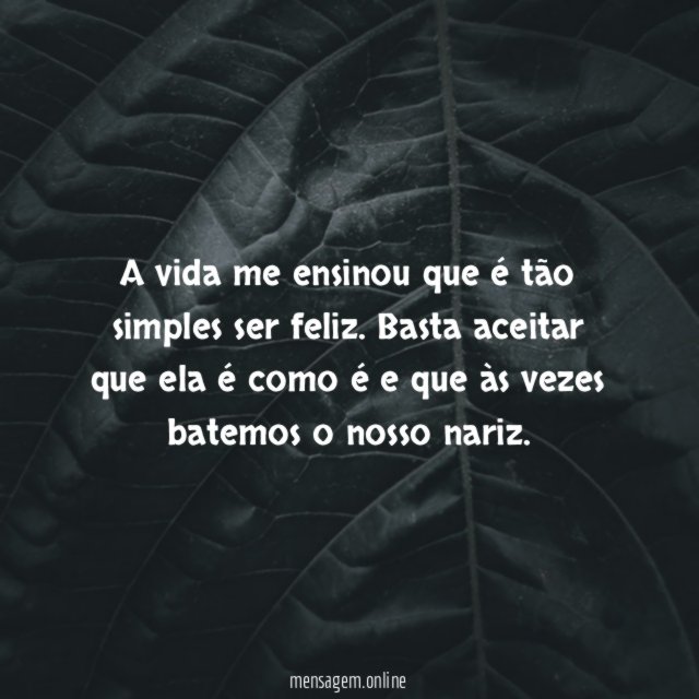 A vida me ensinou que é tão simples ser feliz