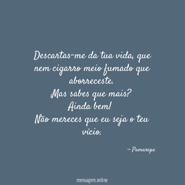 Descartas-me da tua vida
