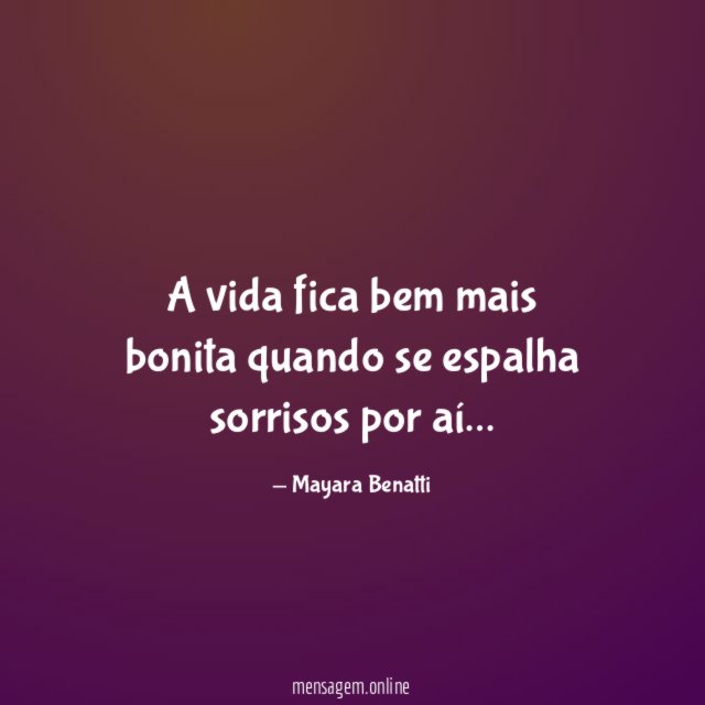 A vida fica bem mais bonita quando se espalha sorrisos por aí