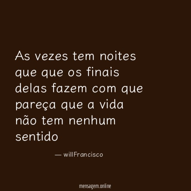 As vezes tem noites que que os finais