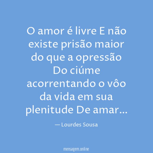 O amor é livre E não existe prisão maior