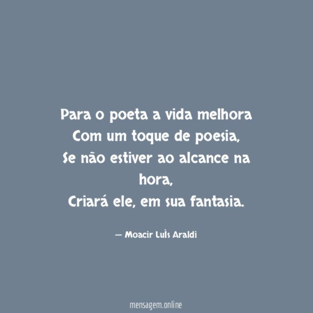 Para o poeta a vida melhora Com um toque de poesia