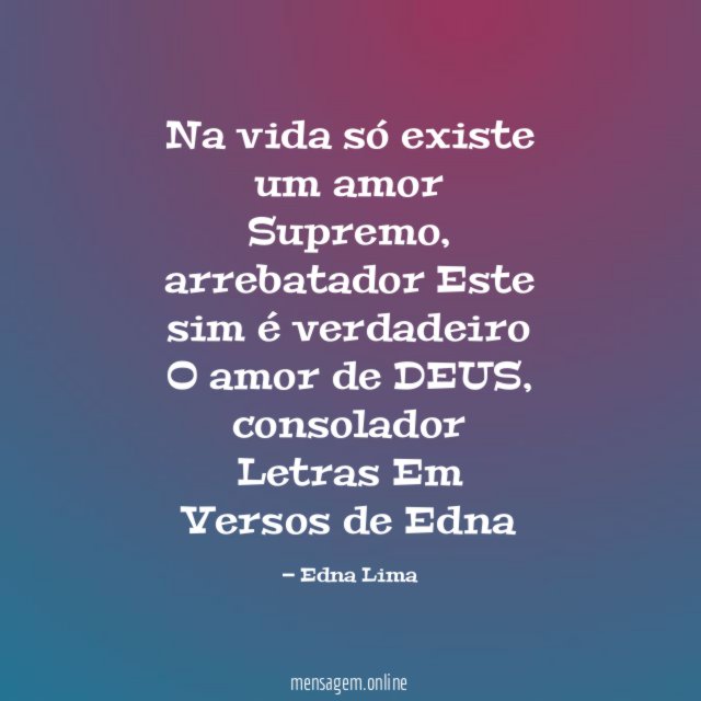 Na vida só existe um amor
Supremo, arrebatador
Este sim é verdadeiro
O amor de DEUS, consolador