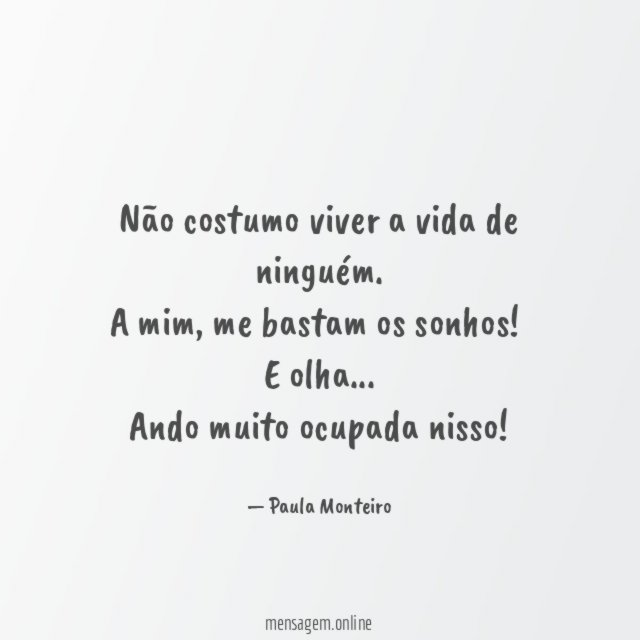 Não costumo viver a vida de ninguém