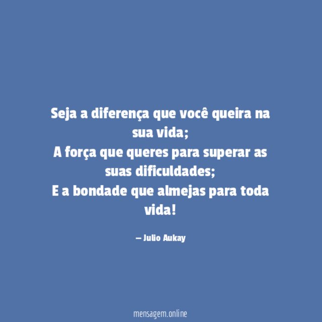 Seja a diferença que você queira na sua vida