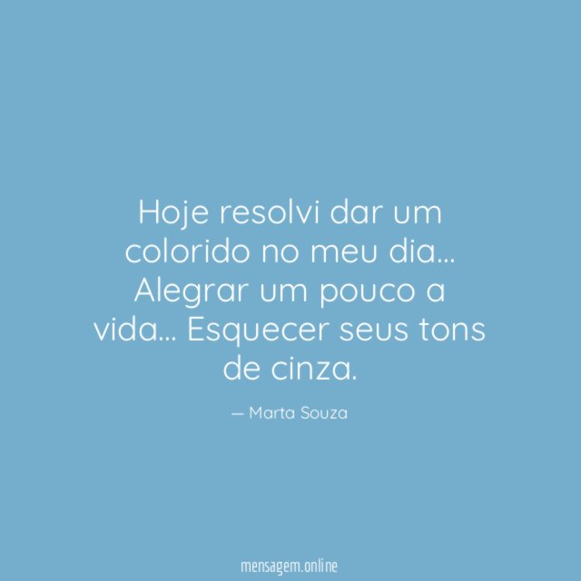 Hoje resolvi dar um colorido no meu dia