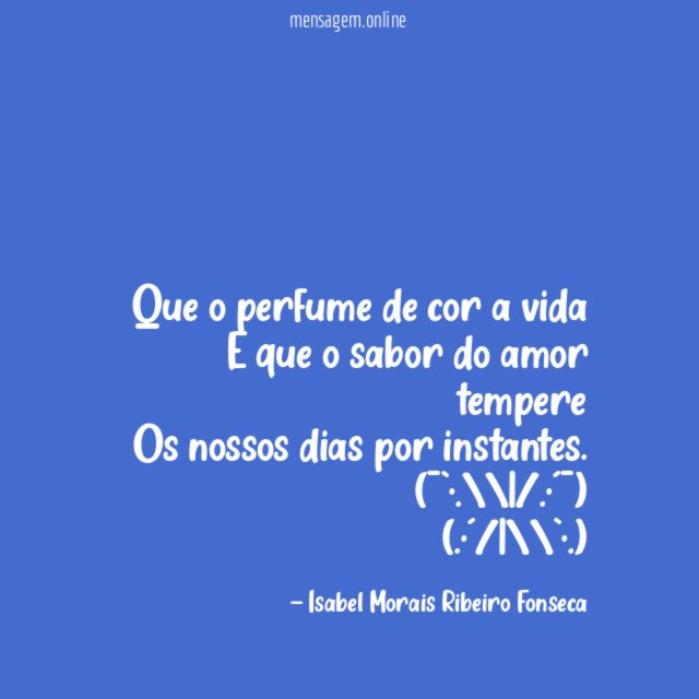 Que o perfume de cor a vida E que