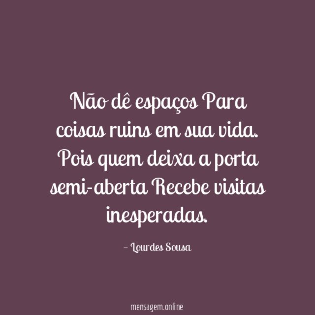 Não dê espaços Para coisas ruins em sua vida