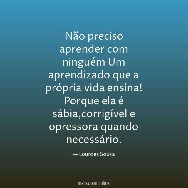 Não preciso aprender com ninguém Um aprendizado que a
