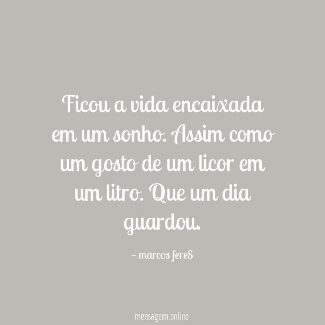Ficou a vida encaixada em um sonho