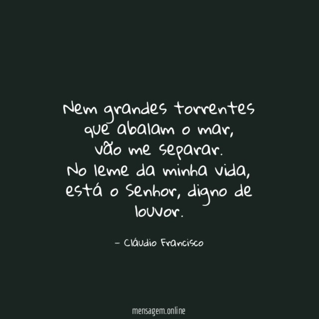 Nem grandes torrentes que abalam o mar