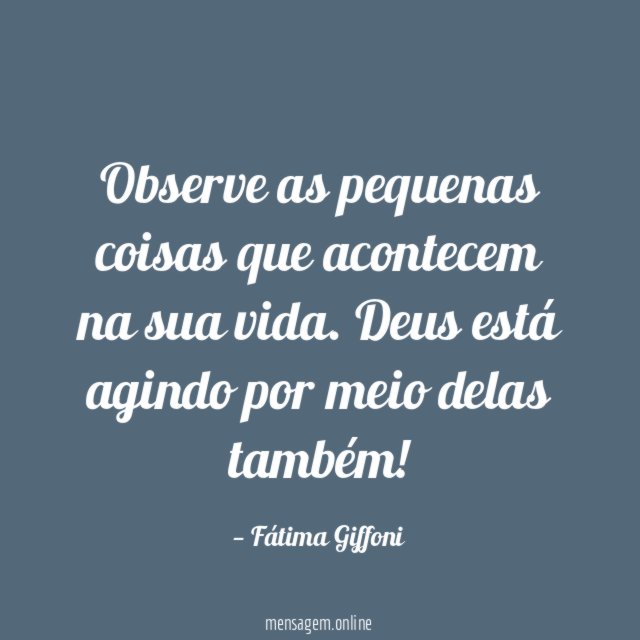 Observe as pequenas coisas que acontecem na sua vida