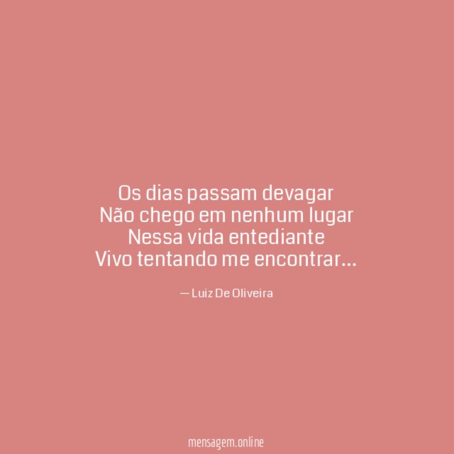 Os dias passam devagar Não chego em nenhum lugar Nessa