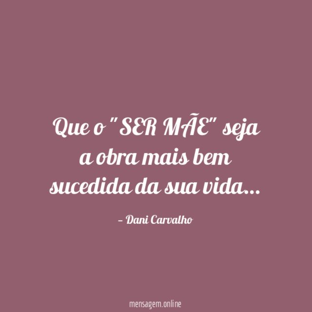 Que o "SER MÃE" seja a obra mais bem sucedida da