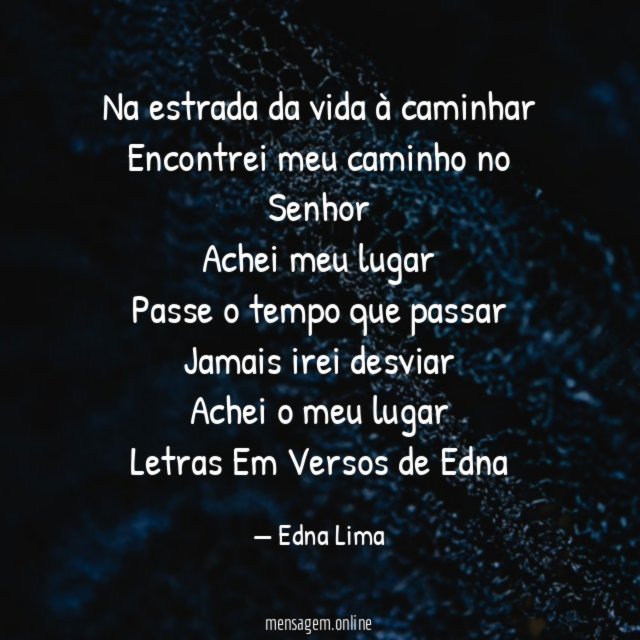 Na estrada da vida à caminhar
Encontrei meu caminho no Senhor
Achei meu lugar
Passe o tempo que passar
Jamais irei desviar
Achei o meu lugar