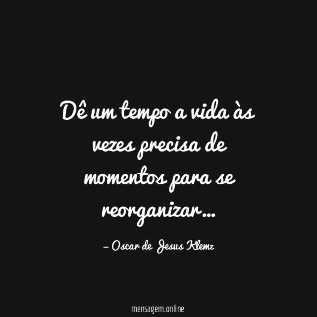 Dê um tempo a vida às vezes precisa