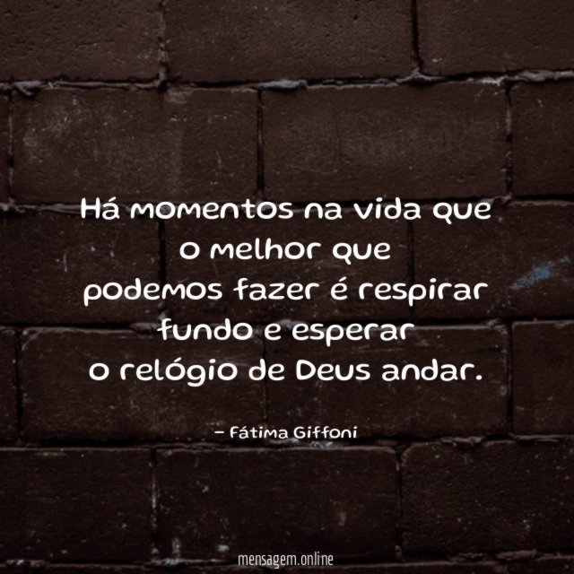 Há momentos na vida que o melhor que podemos