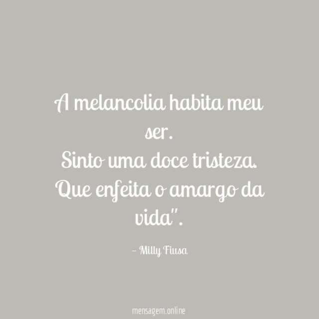 A melancolia habita meu ser