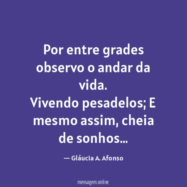 Por entre grades observo o andar da vida