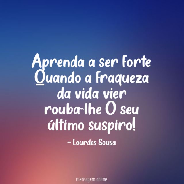 Aprenda a ser forte Quando a fraqueza da vida