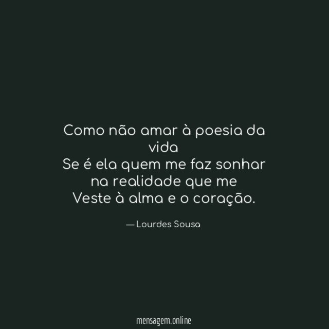 Como não amar à poesia da vida Se é