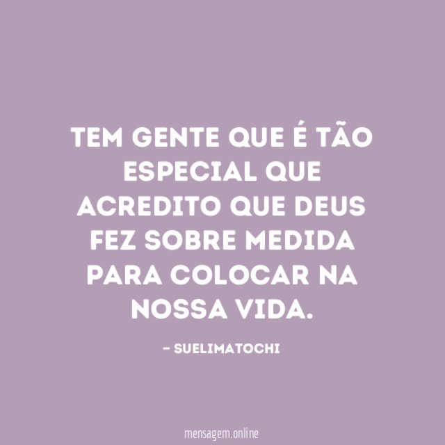Tem gente que é tão especial que acredito que