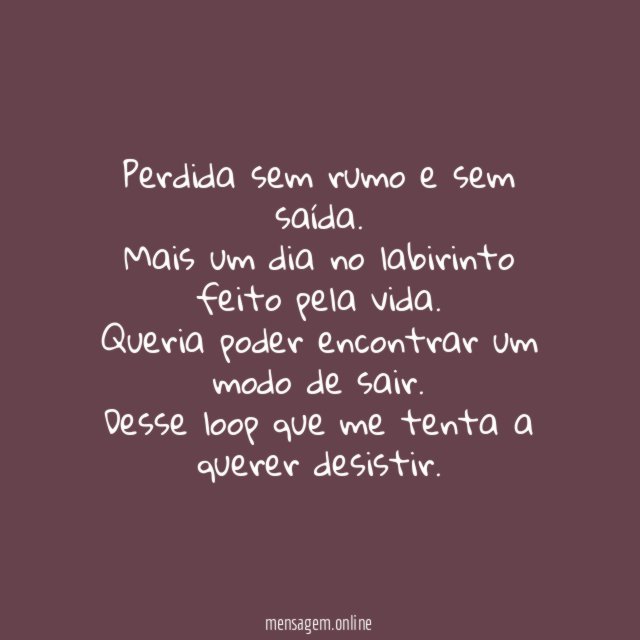 Perdida sem rumo e sem saída.